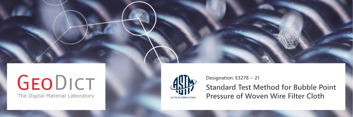 Digitale Bubble-Point-Druckprüfung an einem Drahtgewebe mit GeoDict als standardisierte Testmethode gemäß der Norm ASTM E3278-21